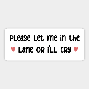 please let me in the lane <3 bumper sticker Sticker